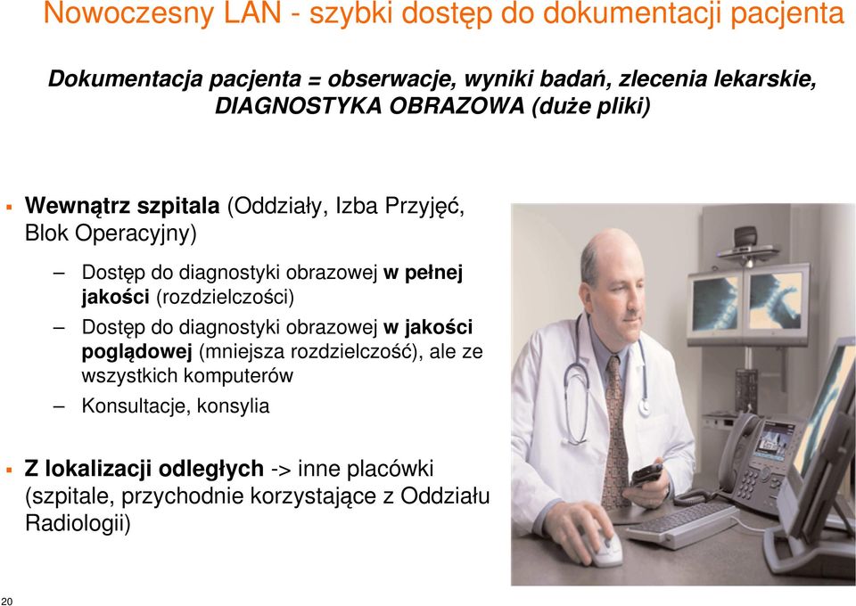 pełnej jakości (rozdzielczości) Dostęp do diagnostyki obrazowej w jakości poglądowej (mniejsza rozdzielczość), ale ze wszystkich