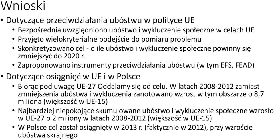 Zaproponowano instrumenty przeciwdziałania ubóstwu (w tym EFS, FEAD) Dotyczące osiągnięć w UE i w Polsce Biorąc pod uwagę UE-27 Oddalamy się od celu.