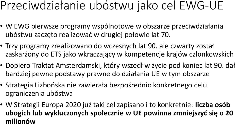 ale czwarty został zaskarżony do ETS jako wkraczający w kompetencje krajów członkowskich Dopiero Traktat Amsterdamski, który wszedł w życie pod koniec lat 90.