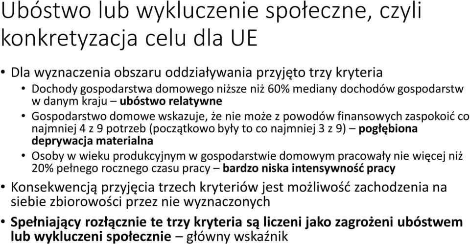 deprywacja materialna Osoby w wieku produkcyjnym w gospodarstwie domowym pracowały nie więcej niż 20% pełnego rocznego czasu pracy bardzo niska intensywność pracy Konsekwencją przyjęcia trzech