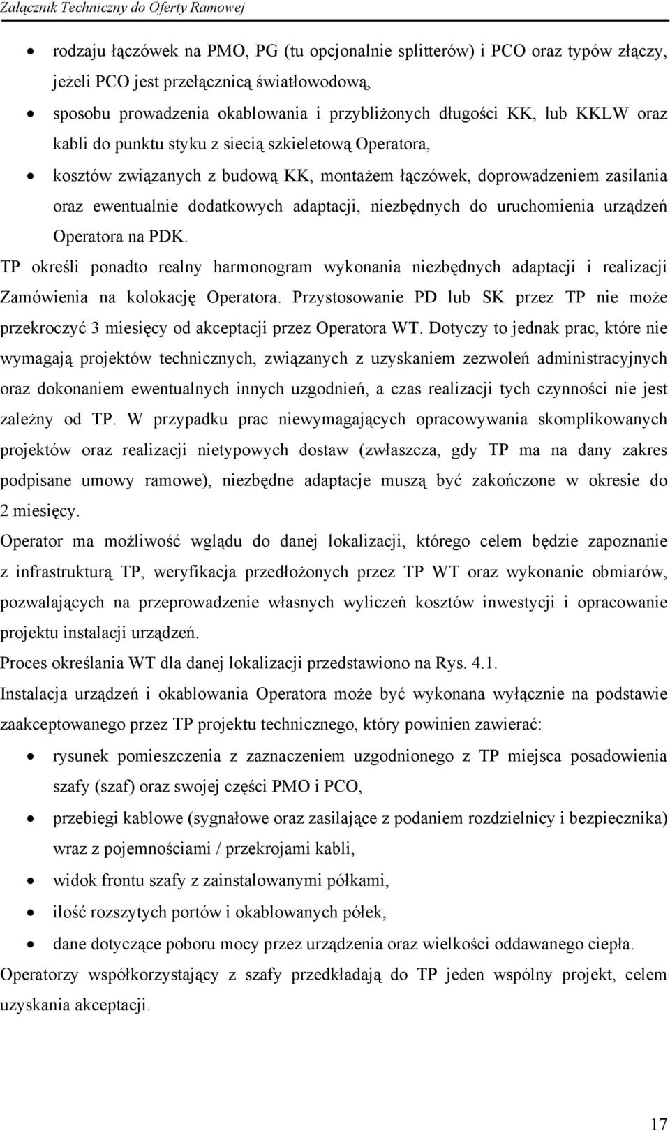 urządzeń Operatora na PDK. TP określi ponadto realny harmonogram wykonania niezbędnych adaptacji i realizacji Zamówienia na kolokację Operatora.