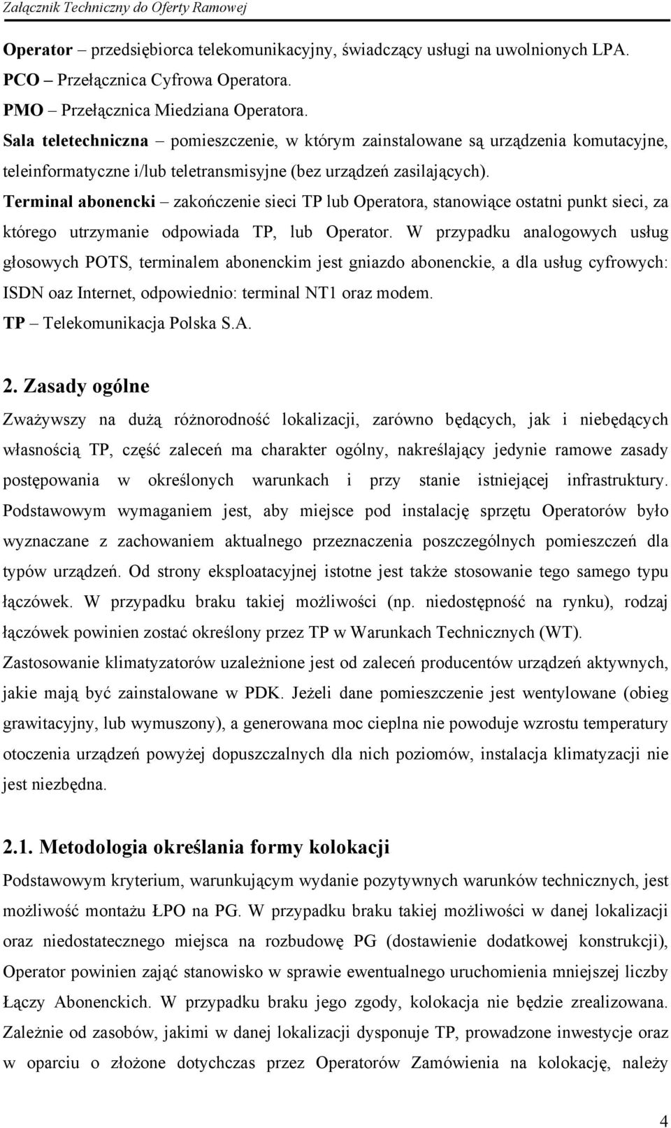 Terminal abonencki zakończenie sieci TP lub Operatora, stanowiące ostatni punkt sieci, za którego utrzymanie odpowiada TP, lub Operator.