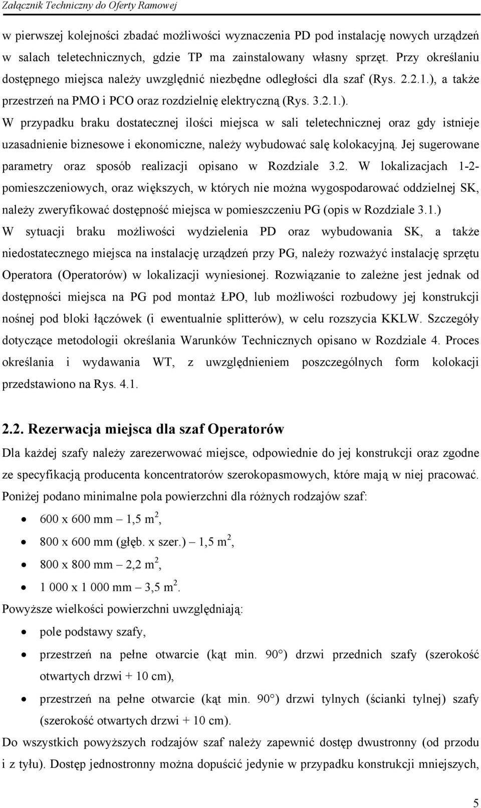 a także przestrzeń na PMO i PCO oraz rozdzielnię elektryczną (Rys. 3.2.1.).