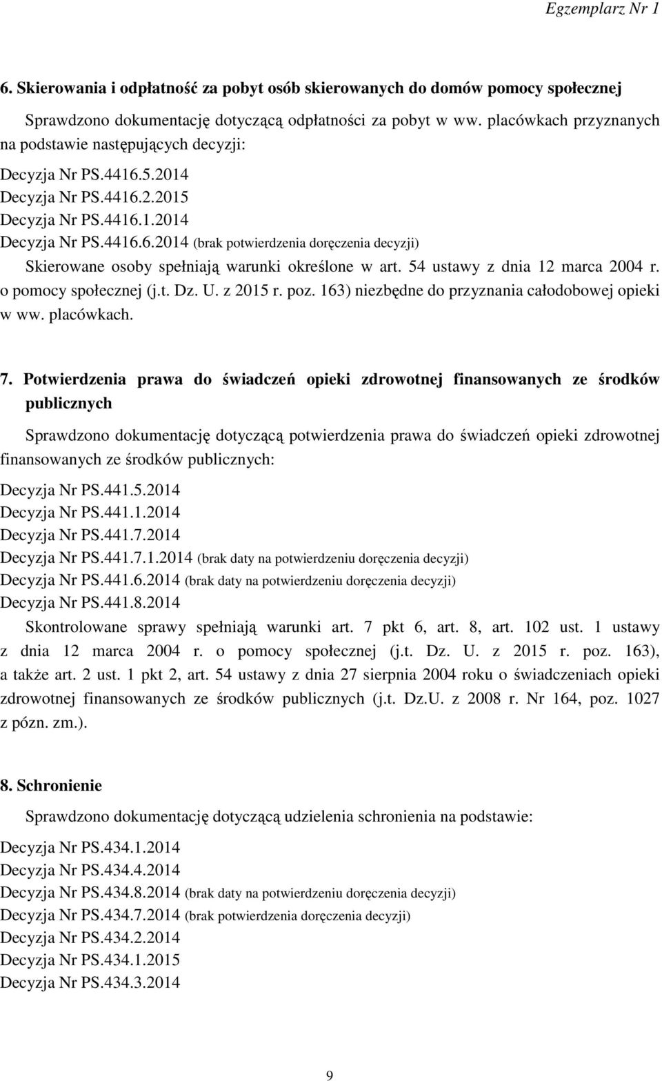 54 ustawy z dnia 12 marca 2004 r. o pomocy społecznej (j.t. Dz. U. z 2015 r. poz. 163) niezbędne do przyznania całodobowej opieki w ww. placówkach. 7.