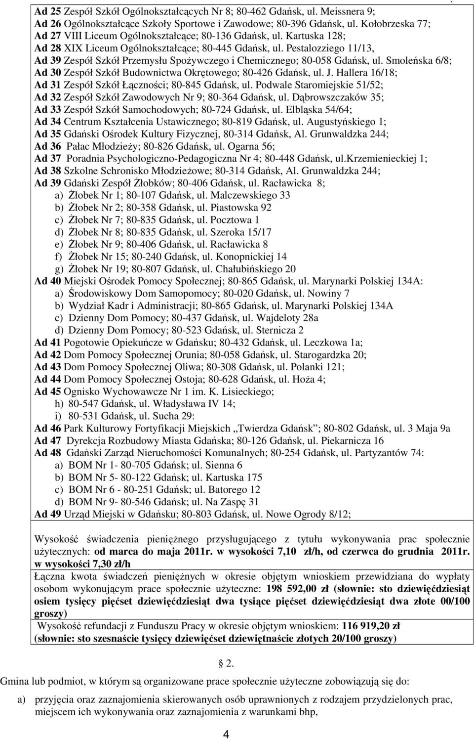 Pestalozziego 11/13, Ad 39 Zespół Szkół Przemysłu SpoŜywczego i Chemicznego; 80-058 Gdańsk, ul. Smoleńska 6/8; Ad 30 Zespół Szkół Budownictwa Okrętowego; 80-426 Gdańsk, ul. J.