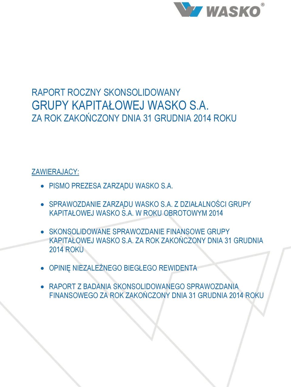 A. ZA ROK ZAKOŃCZONY DNIA 31 GRUDNIA 2014 ROKU OPINIĘ NIEZALEŻNEGO BIEGŁEGO REWIDENTA RAPORT Z BADANIA SKONSOLIDOWANEGO