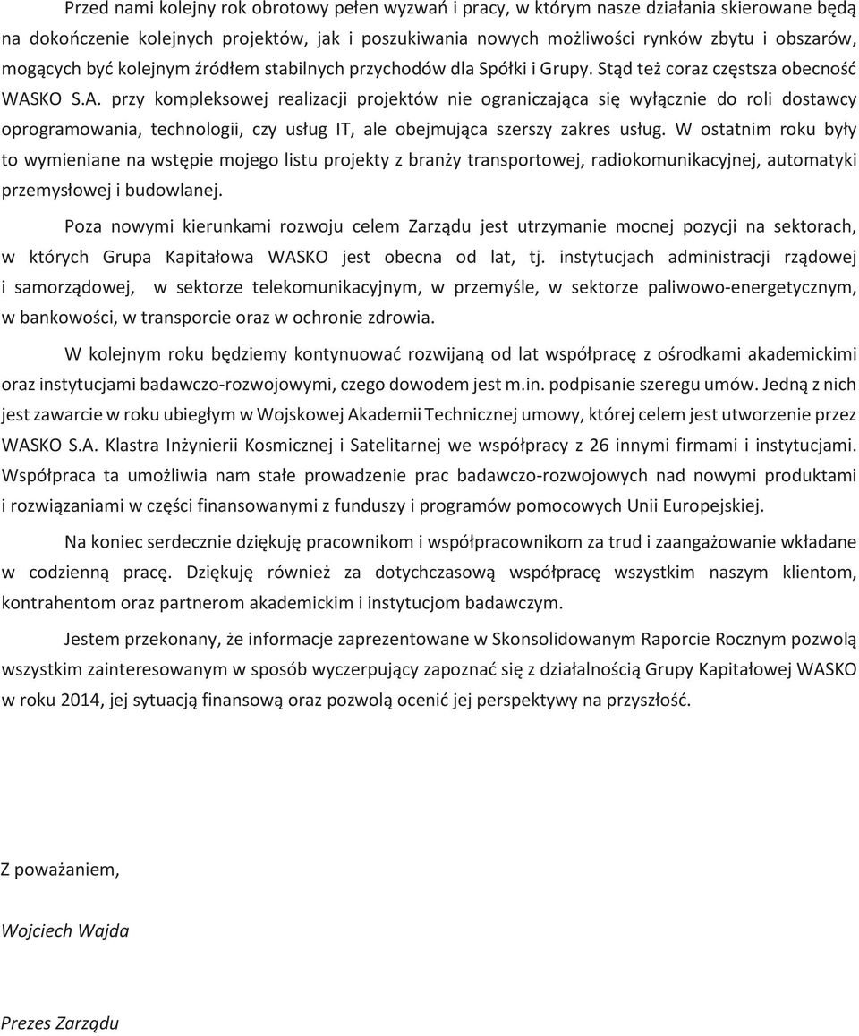 KO S.A. przy kompleksowej realizacji projektów nie ograniczająca się wyłącznie do roli dostawcy oprogramowania, technologii, czy usług IT, ale obejmująca szerszy zakres usług.