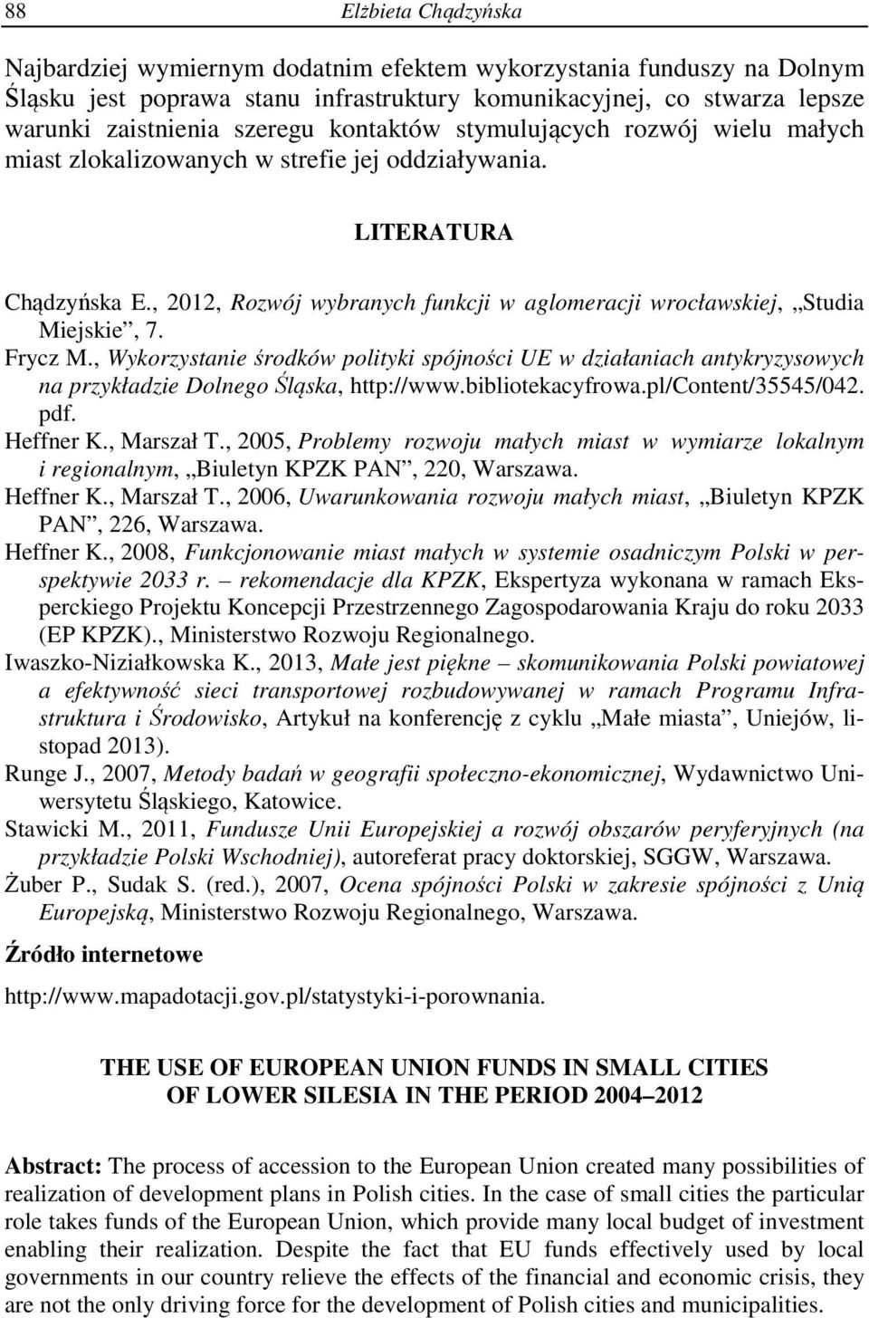 Frycz M., Wykorzystanie środków polityki spójności UE w działaniach antykryzysowych na przykładzie Dolnego Śląska, http://www.bibliotekacyfrowa.pl/content/35545/042. pdf. Heffner K., Marszał T.