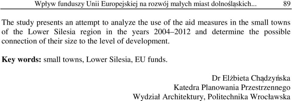Silesia region in the years 2004 2012 and determine the possible connection of their size to the level of