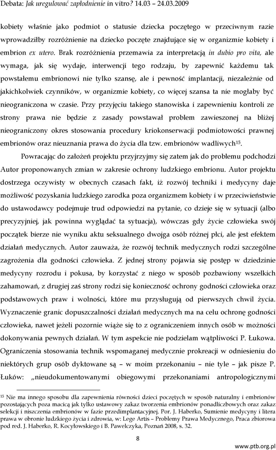 implantacji, niezależnie od jakichkolwiek czynników, w organizmie kobiety, co więcej szansa ta nie mogłaby być nieograniczona w czasie.