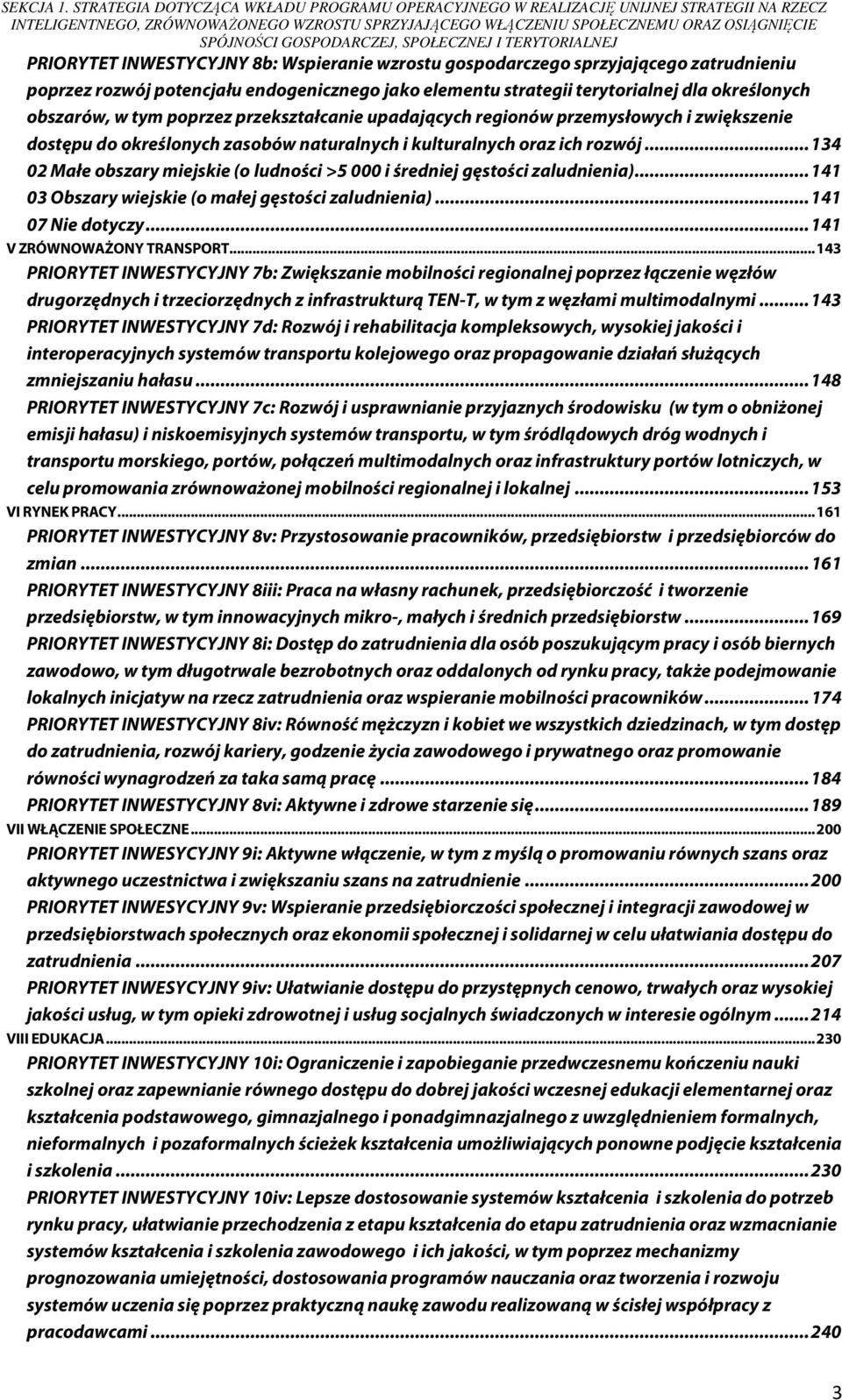 GOSPODARCZEJ, SPOŁECZNEJ I TERYTORIALNEJ PRIORYTET INWESTYCYJNY 8b: Wspieranie wzrostu gospodarczego sprzyjającego zatrudnieniu poprzez rozwój potencjału endogenicznego jako elementu strategii