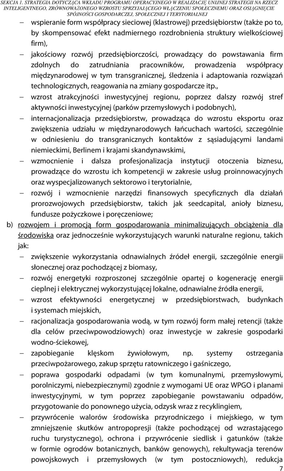 GOSPODARCZEJ, SPOŁECZNEJ I TERYTORIALNEJ wspieranie form współpracy sieciowej (klastrowej) przedsiębiorstw (także po to, by skompensować efekt nadmiernego rozdrobnienia struktury wielkościowej firm),