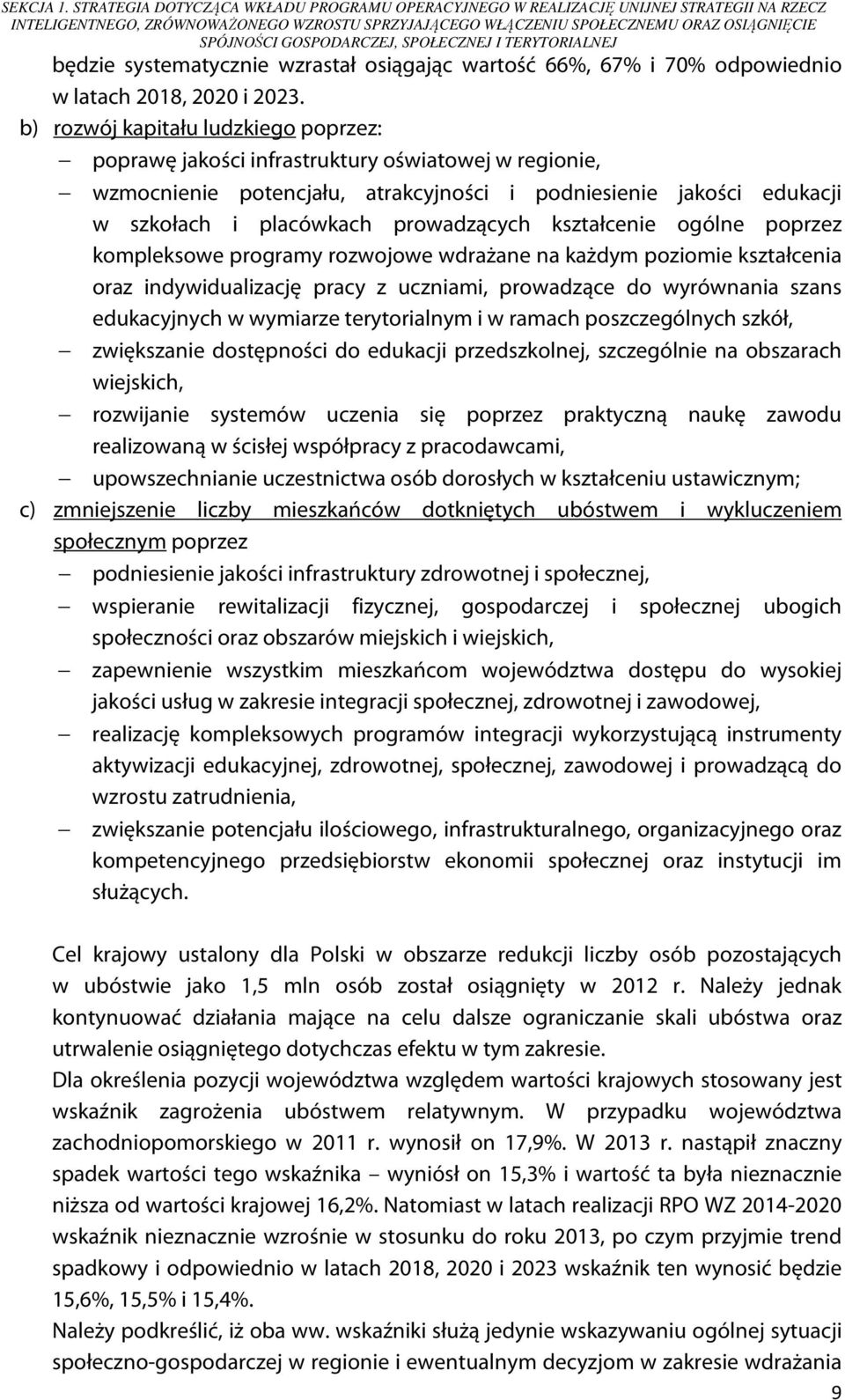 GOSPODARCZEJ, SPOŁECZNEJ I TERYTORIALNEJ będzie systematycznie wzrastał osiągając wartość 66%, 67% i 70% odpowiednio w latach 2018, 2020 i 2023.