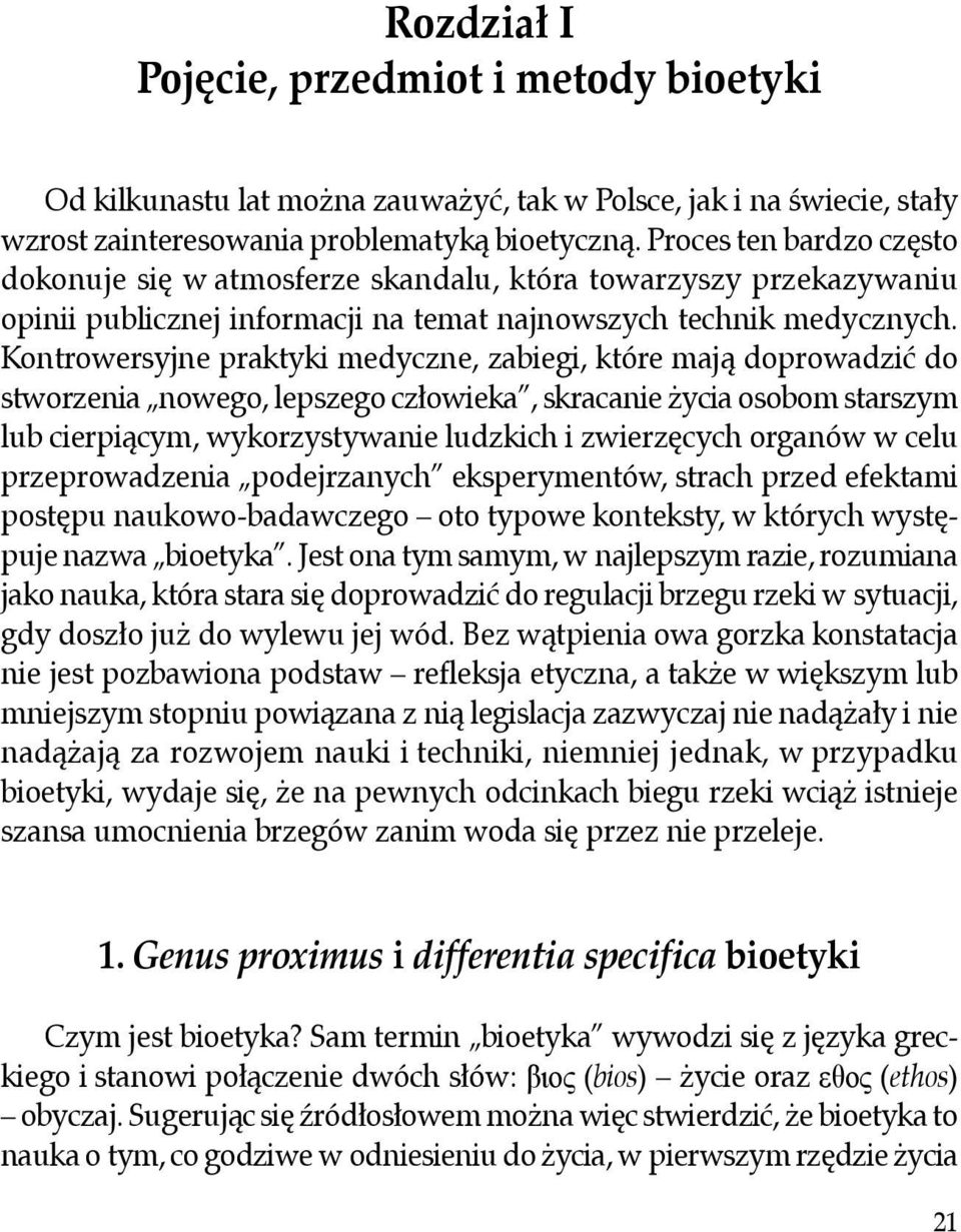 Kontrowersyjne praktyki medyczne, zabiegi, które mają doprowadzić do stworzenia nowego, lepszego człowieka, skracanie życia osobom starszym lub cierpiącym, wykorzystywanie ludzkich i zwierzęcych