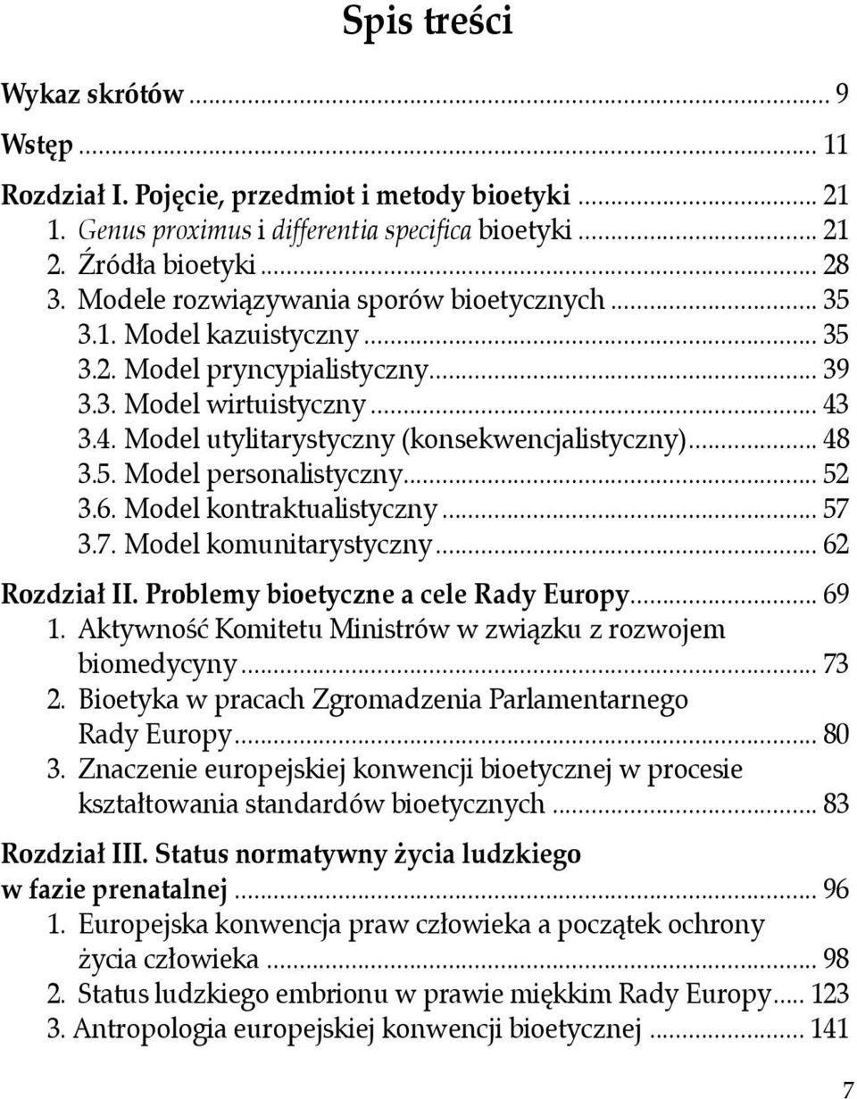 .. 48 3.5. Model personalistyczny... 52 3.6. Model kontraktualistyczny... 57 3.7. Model komunitarystyczny... 62 Rozdział II. Problemy bioetyczne a cele Rady Europy... 69 1.