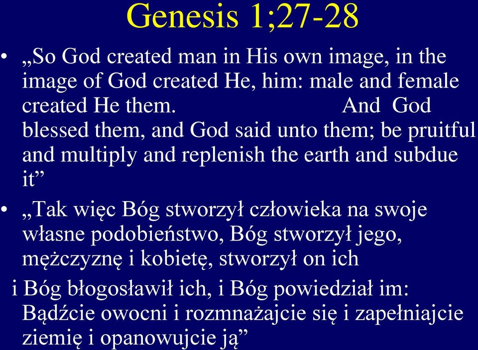 Tak więc Bóg stworzył człowieka na swoje własne podobieństwo, Bóg stworzył jego, mężczyznę i kobietę, stworzył on