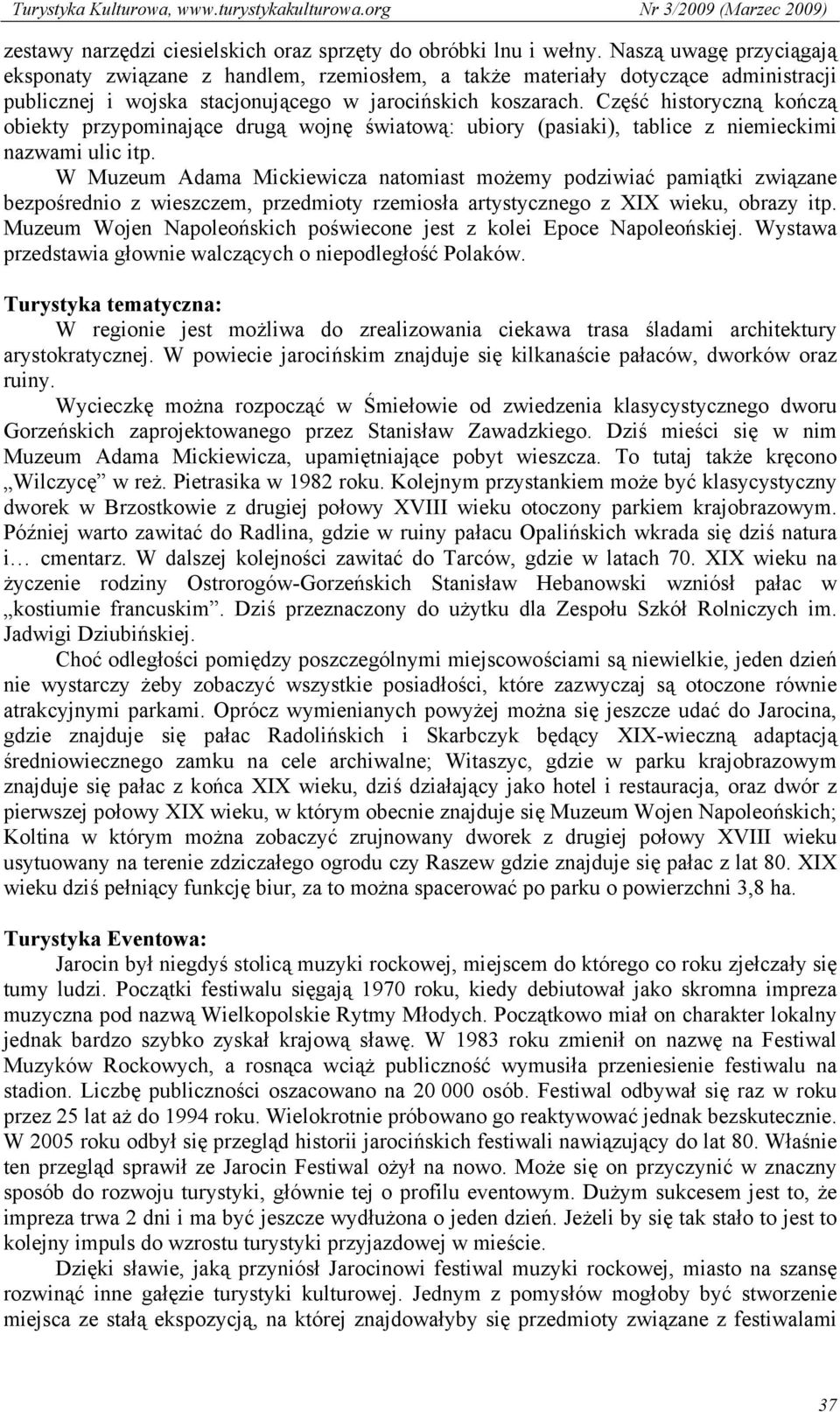 Część historyczną kończą obiekty przypominające drugą wojnę światową: ubiory (pasiaki), tablice z niemieckimi nazwami ulic itp.