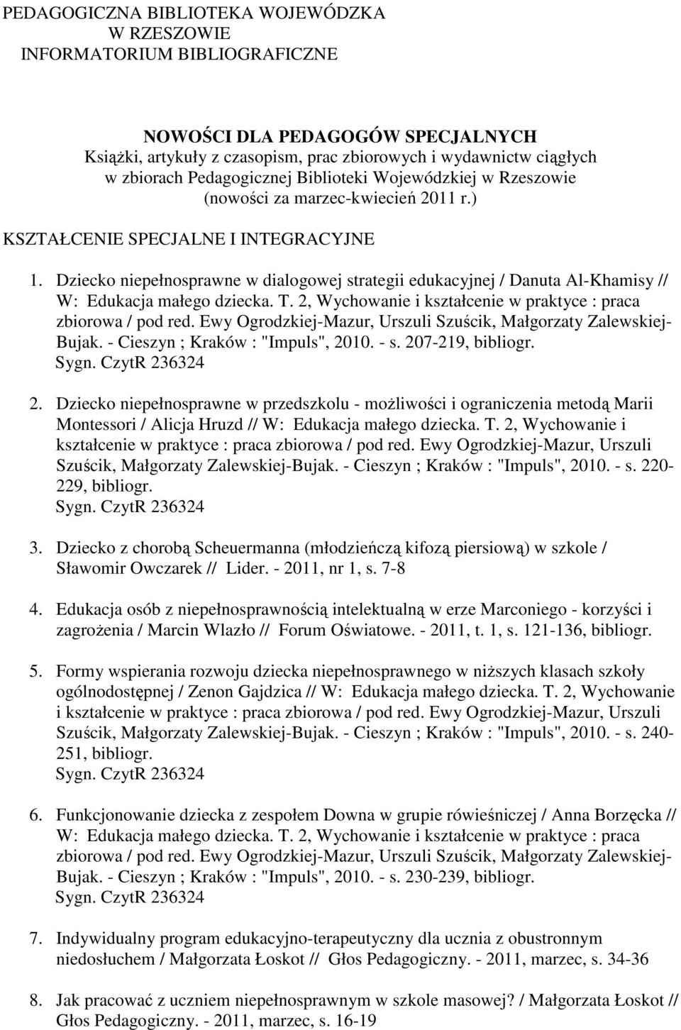 Dziecko niepełnosprawne w dialogowej strategii edukacyjnej / Danuta Al-Khamisy // W: Edukacja małego dziecka. T. 2, Wychowanie i kształcenie w praktyce : praca zbiorowa / pod red.