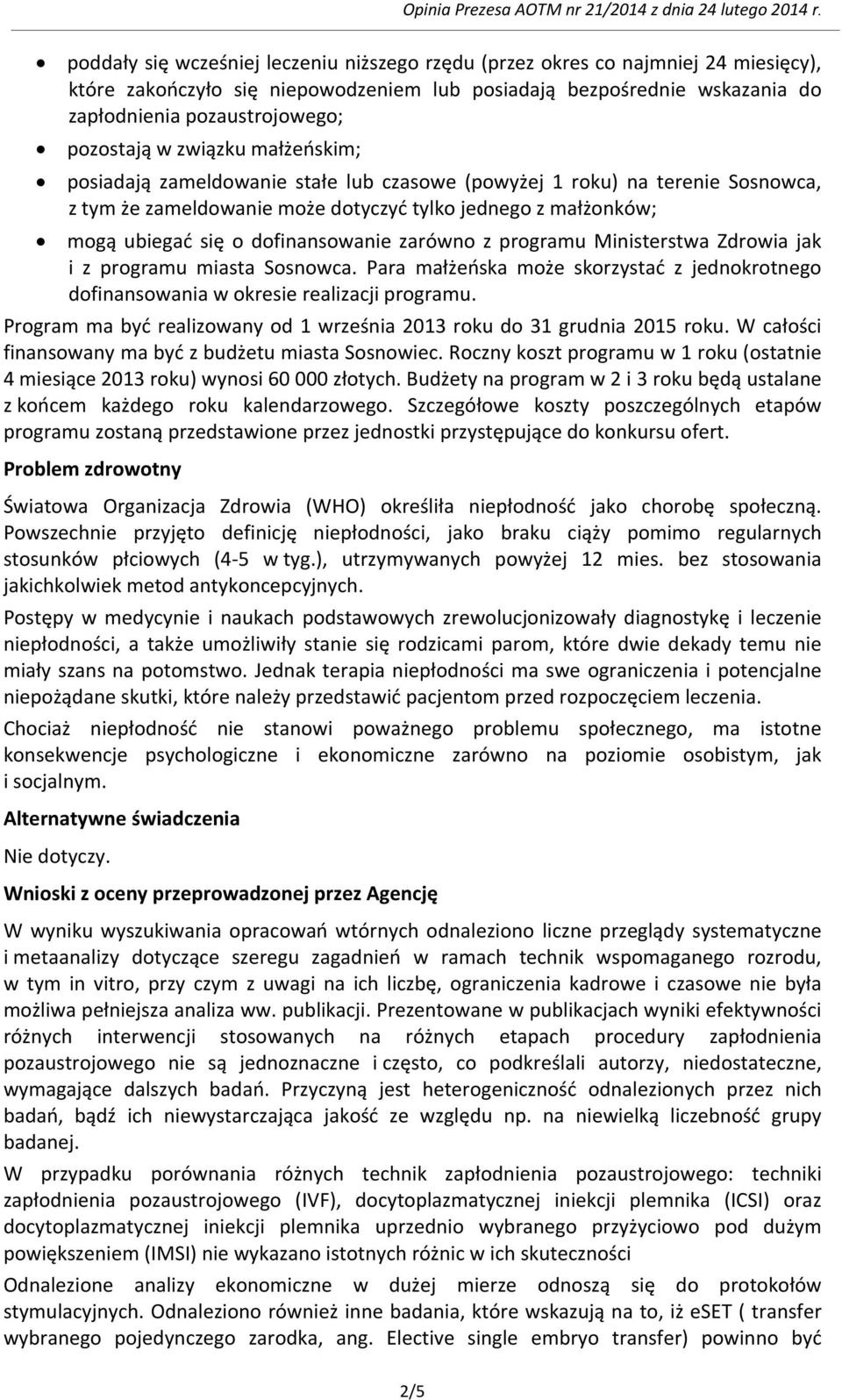 dofinansowanie zarówno z programu Ministerstwa Zdrowia jak i z programu miasta Sosnowca. Para małżeńska może skorzystać z jednokrotnego dofinansowania w okresie realizacji programu.