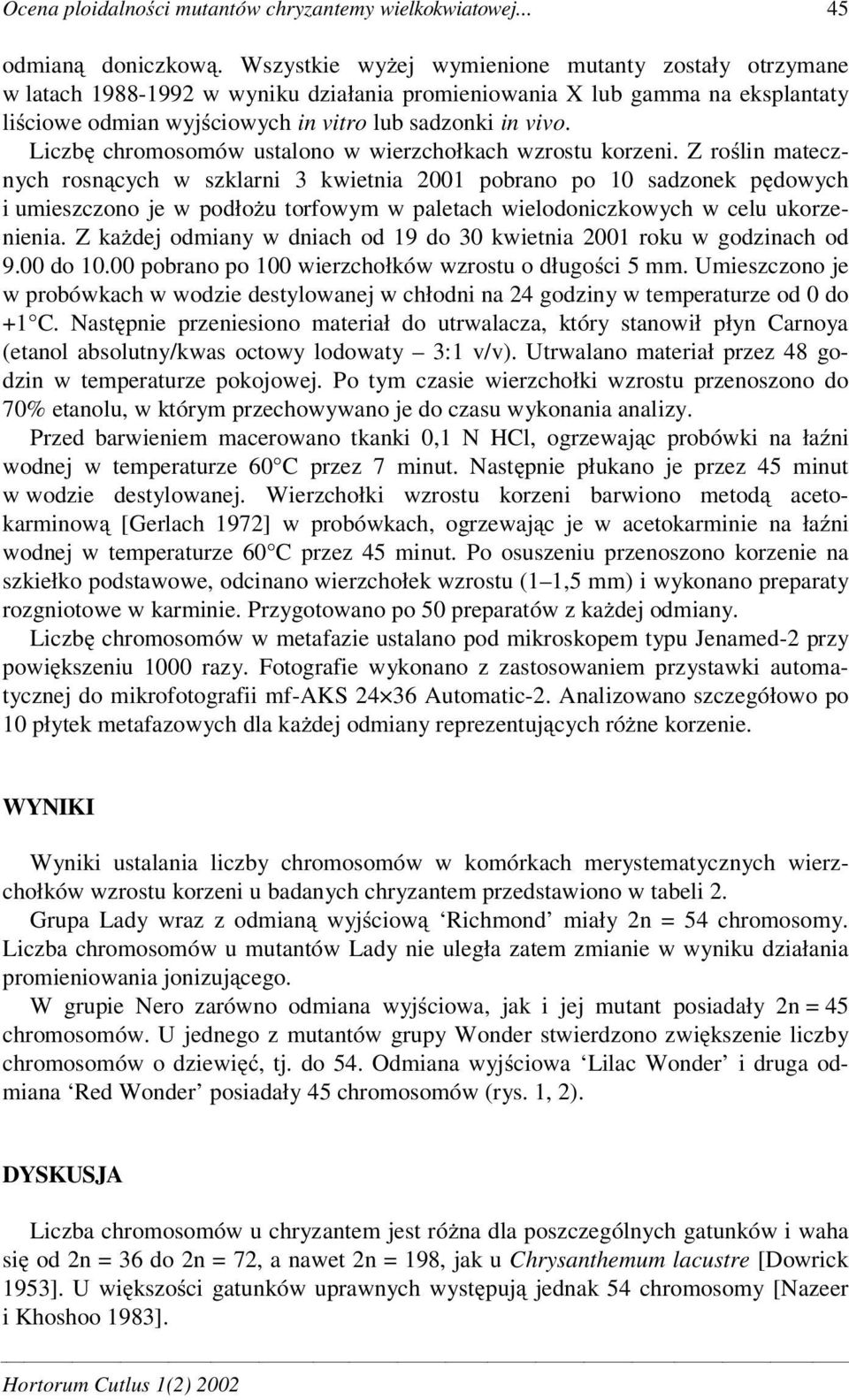 Liczb chromosomów ustalono w wierzchołkach wzrostu korzeni.