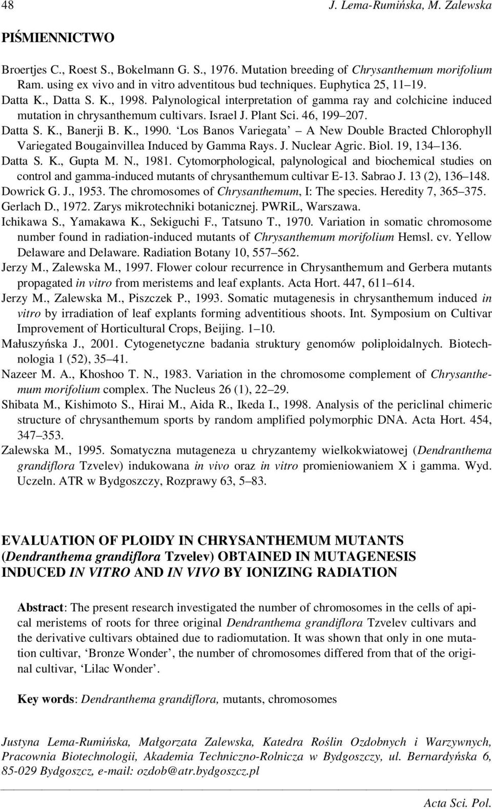 K., 1990. Los Banos Variegata A New Double Bracted Chlorophyll Variegated Bougainvillea Induced by Gamma Rays. J. Nuclear Agric. Biol. 19, 134 136. Datta S. K., Gupta M. N., 1981.