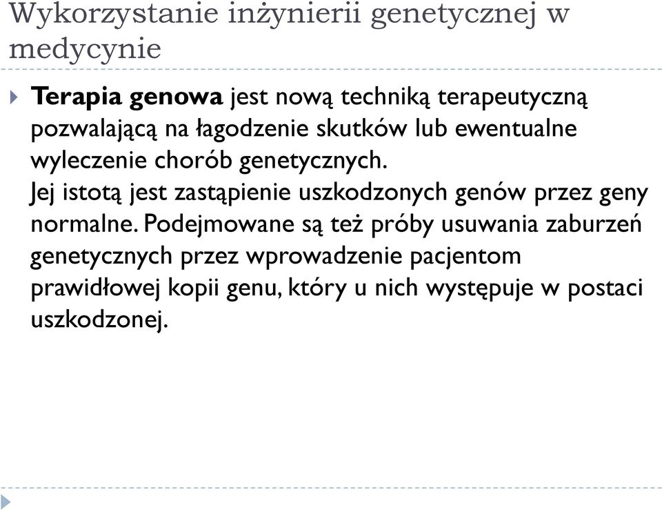 Jej istotą jest zastąpienie uszkodzonych genów przez geny normalne.