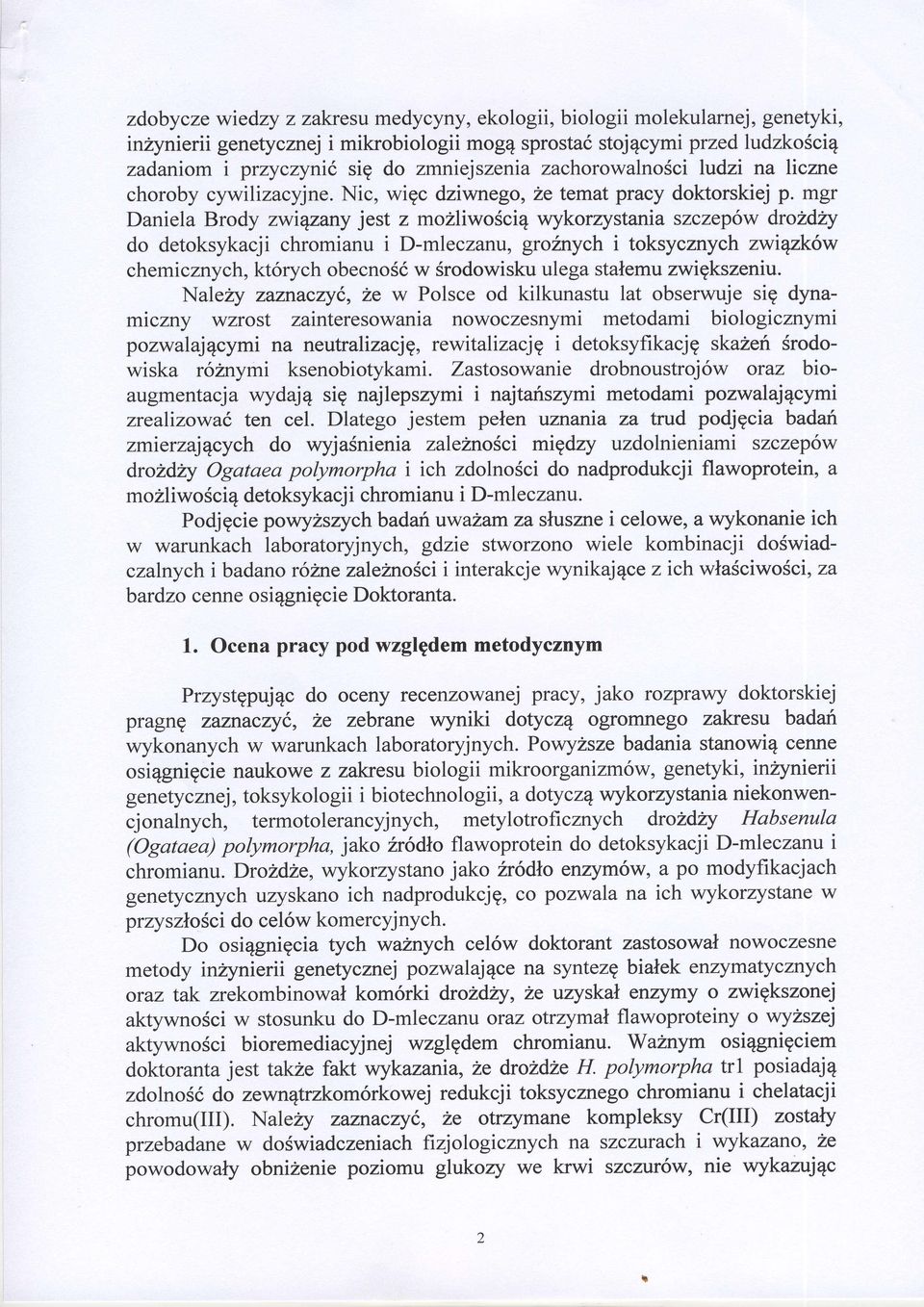 mgr Daniela Brody zwiqzany jest z mozliwosciq wykorzystania szczep6w drohdiry do detoksykacji chromianu i D-mleczanlr, groinych i toksycznych zwiqzk6w chemicznych, kt6rych obecnos6 w Srodowisku ulega