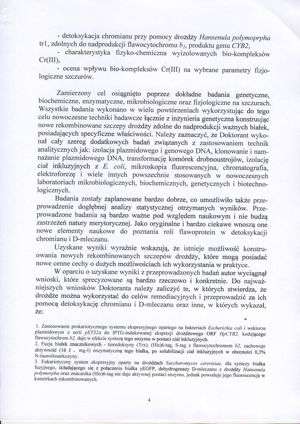 Zamierzony cel osiqgnigto poprzez dokladne badania genetyczne, biochemiczne) enzymatyczne) mikrobiologiczne oraz fizjologiczne na szczurach.