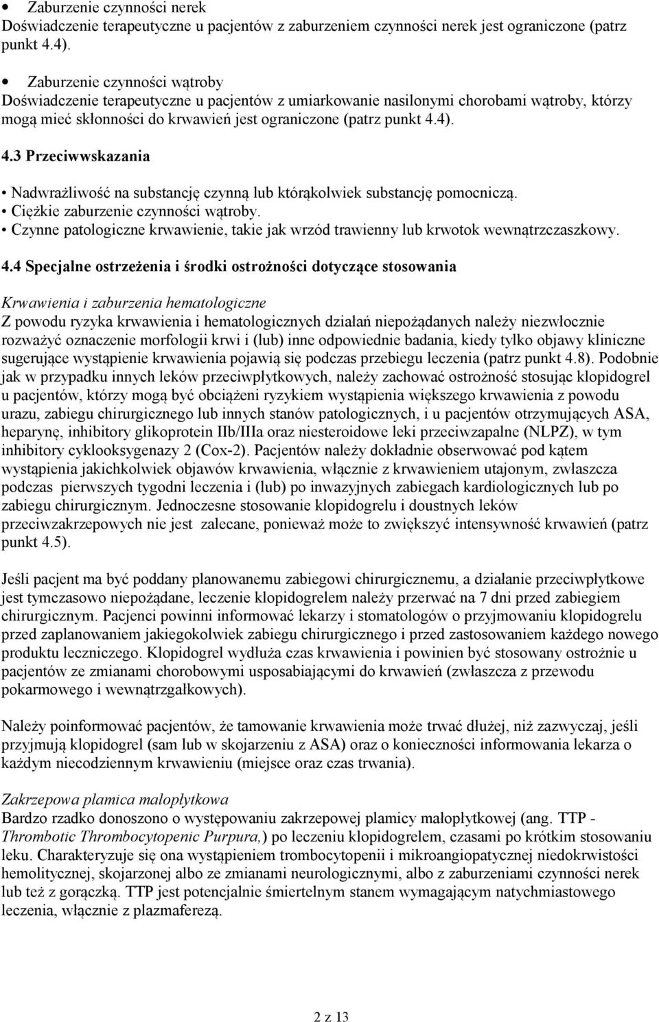 4). 4.3 Przeciwwskazania Nadwrażliwość na substancję czynną lub którąkolwiek substancję pomocniczą. Ciężkie zaburzenie czynności wątroby.