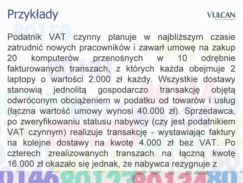 Wszystkie dostawy stanowią jednolitą gospodarczo transakcję objętą odwróconym obciążeniem w podatku od towarów i usług (łączna wartość umowy wynosi 40.000 zł).