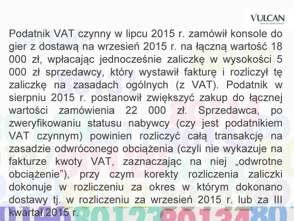 Podatnik w sierpniu 2015 r. postanowił zwiększyć zakup do łącznej wartości zamówienia 22 000 zł.