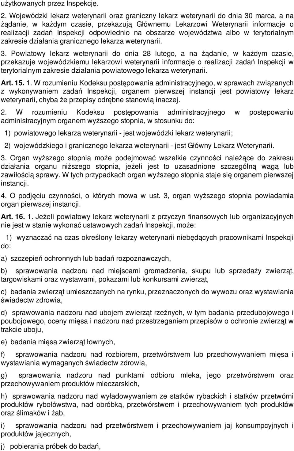 odpowiednio na obszarze województwa albo w terytorialnym zakresie działania granicznego lekarza weterynarii. 3.