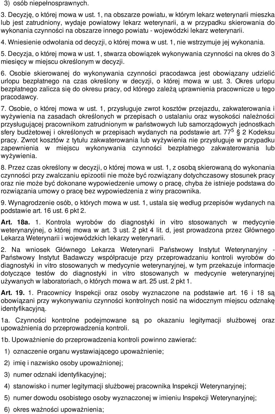 wojewódzki lekarz weterynarii. 4. Wniesienie odwołania od decyzji, o której mowa w ust. 1, nie wstrzymuje jej wykonania. 5. Decyzja, o której mowa w ust.