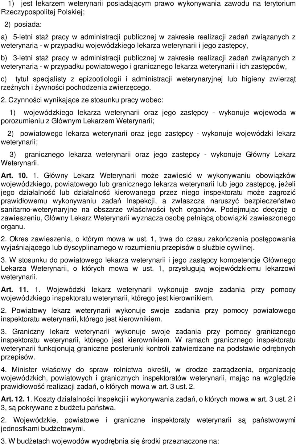 przypadku powiatowego i granicznego lekarza weterynarii i ich zastępców, c) tytuł specjalisty z epizootiologii i administracji weterynaryjnej lub higieny zwierząt rzeźnych i żywności pochodzenia