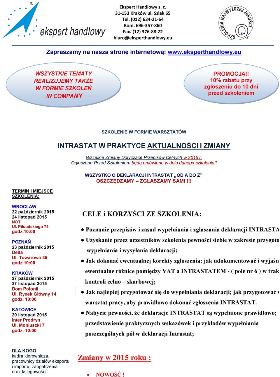 ! 10% rabatu przy zgłoszeniu do 10 dni przed szkoleniem SZKOLENIE W FORMIE WARSZTATÓW INTRASTAT W PRAKTYCE AKTUALNOŚCI I ZMIANY Wszelkie Zmiany Dotyczące Przepisów Celnych w 2015 r.
