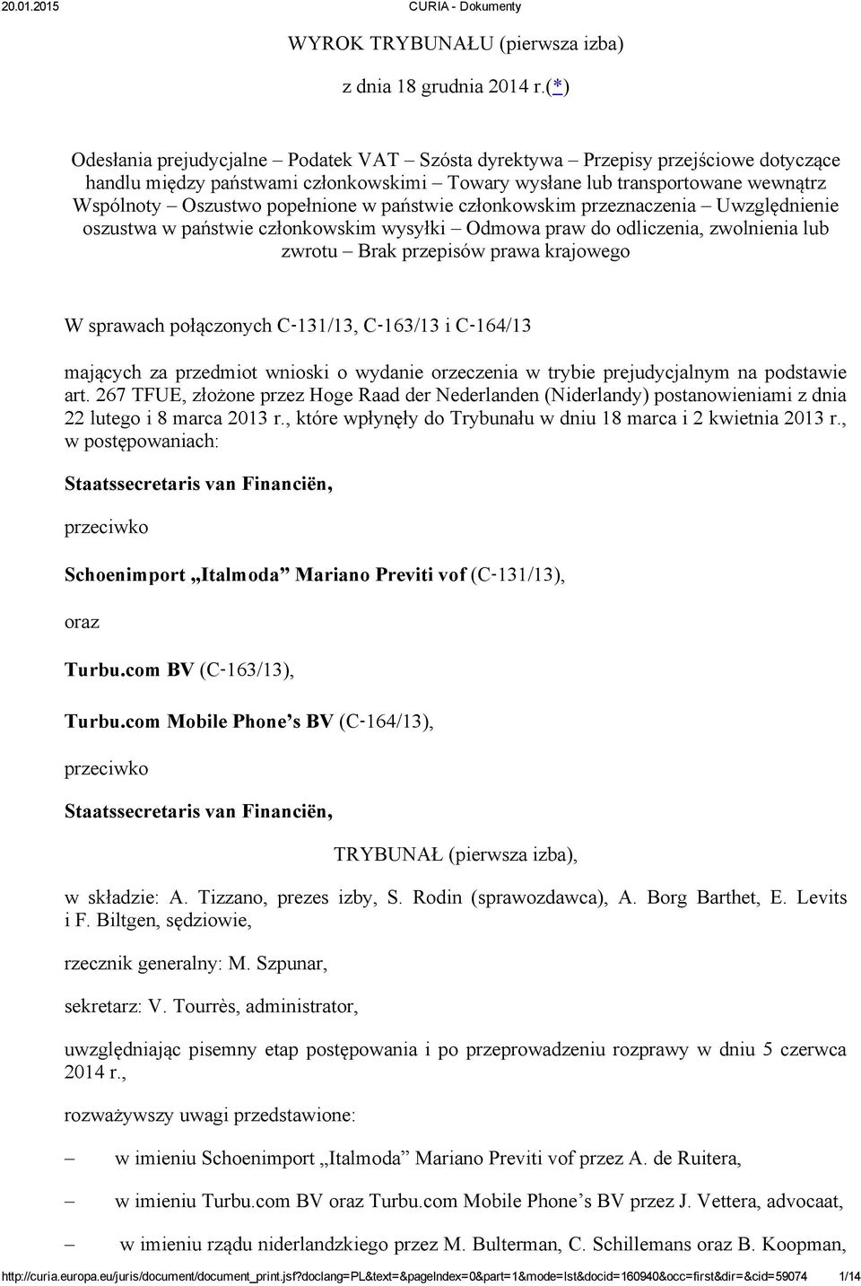 w państwie członkowskim przeznaczenia Uwzględnienie oszustwa w państwie członkowskim wysyłki Odmowa praw do odliczenia, zwolnienia lub zwrotu Brak przepisów prawa krajowego W sprawach połączonych C