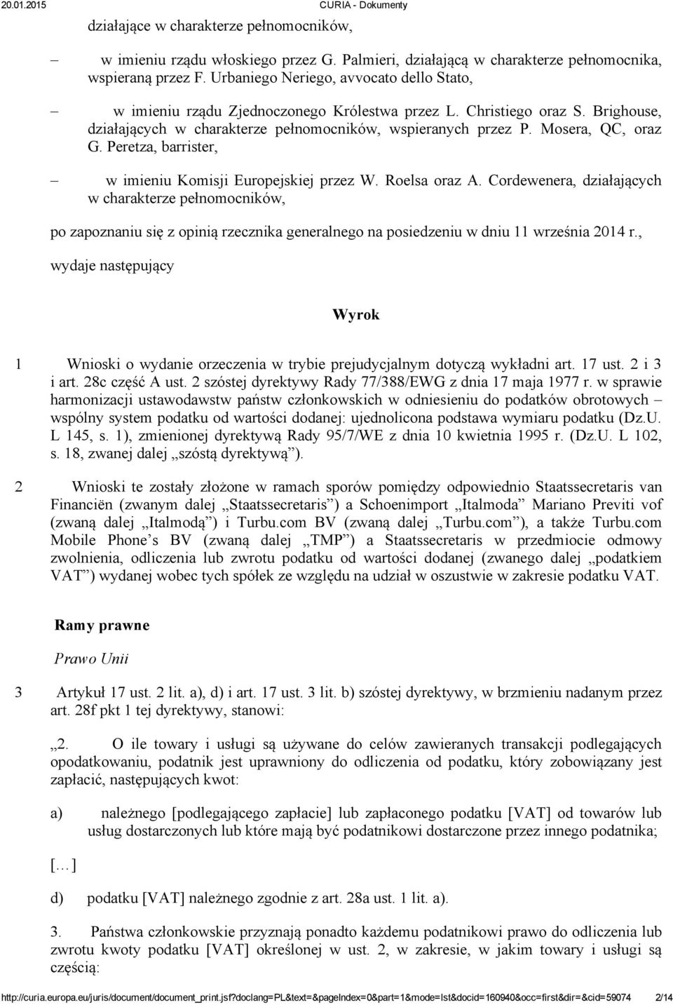 Mosera, QC, oraz G. Peretza, barrister, w imieniu Komisji Europejskiej przez W. Roelsa oraz A.