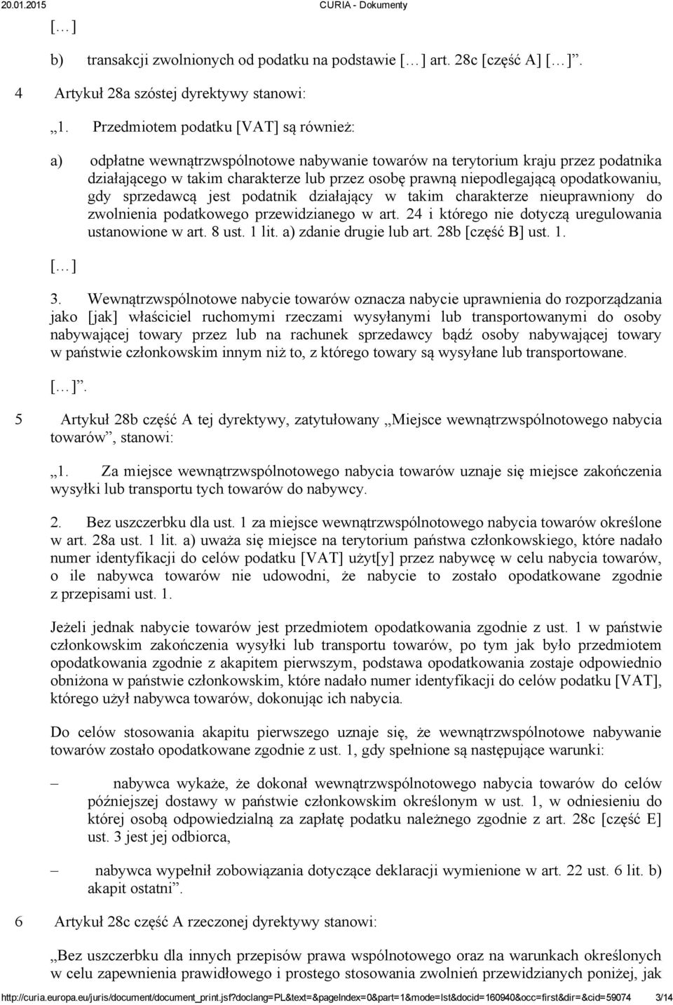 opodatkowaniu, gdy sprzedawcą jest podatnik działający w takim charakterze nieuprawniony do zwolnienia podatkowego przewidzianego w art. 24 i którego nie dotyczą uregulowania ustanowione w art. 8 ust.