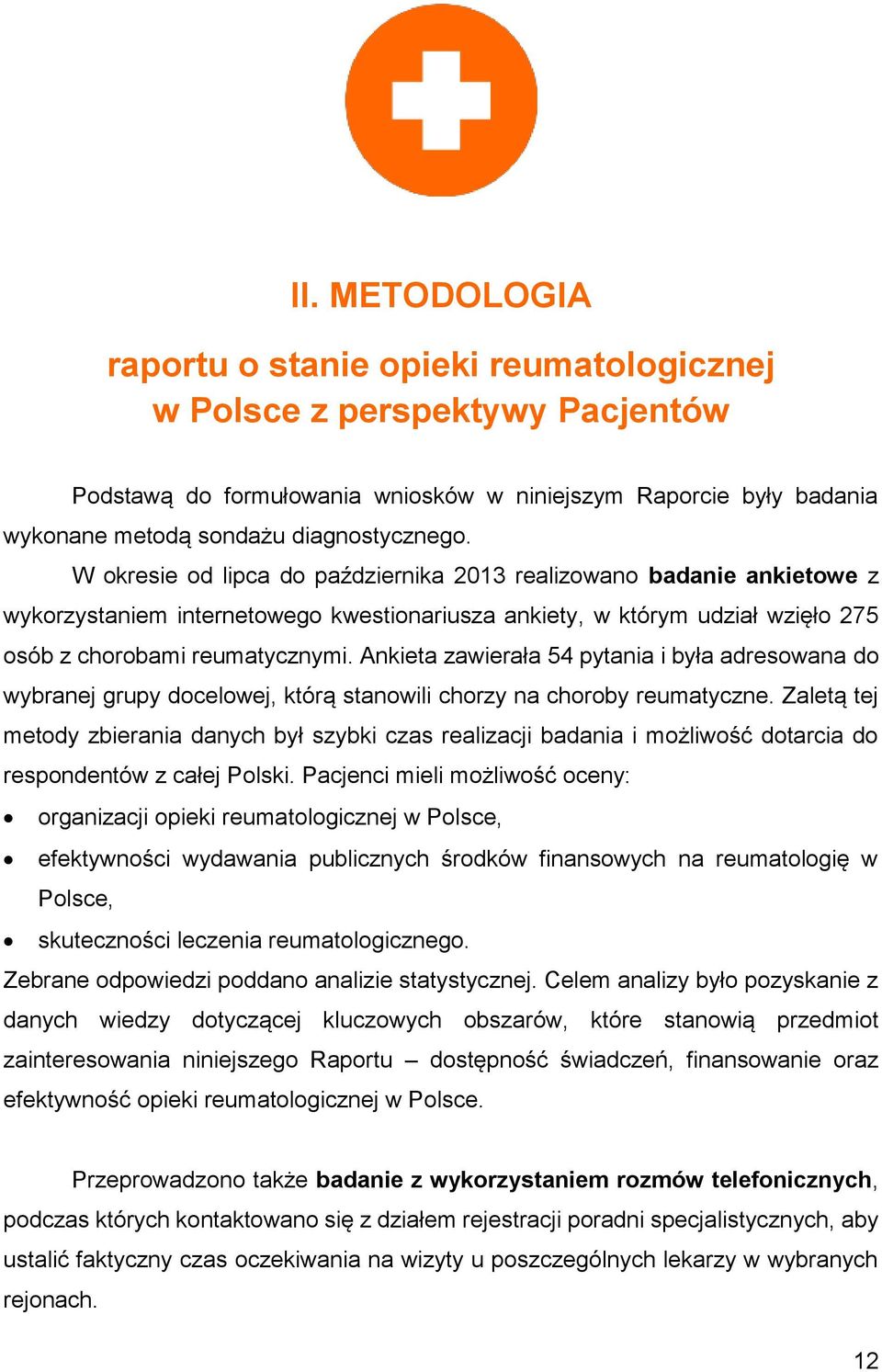 Ankieta zawierała 54 pytania i była adresowana do wybranej grupy docelowej, którą stanowili chorzy na choroby reumatyczne.