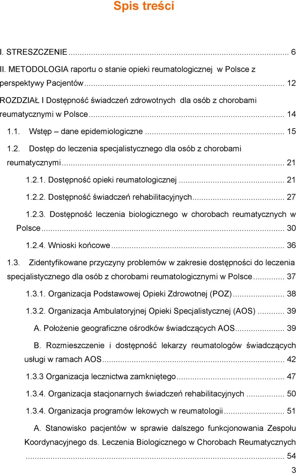 .. 21 1.2.1. Dostępność opieki reumatologicznej... 21 1.2.2. Dostępność świadczeń rehabilitacyjnych... 27 1.2.3. Dostępność leczenia biologicznego w chorobach reumatycznych w Polsce... 30 1.2.4.