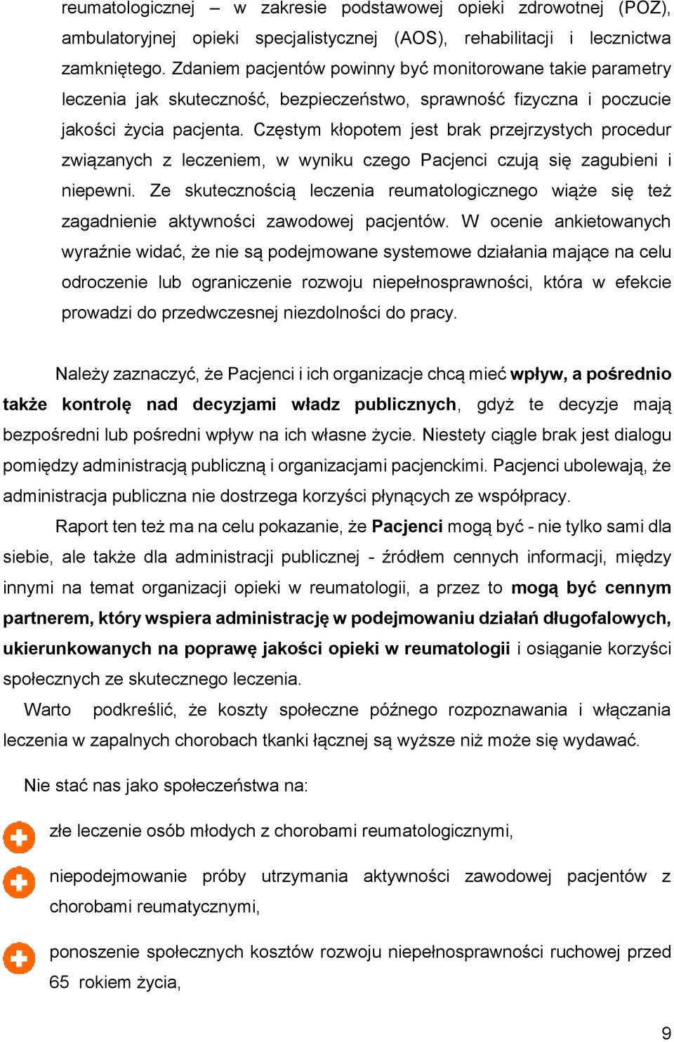 Częstym kłopotem jest brak przejrzystych procedur związanych z leczeniem, w wyniku czego Pacjenci czują się zagubieni i niepewni.