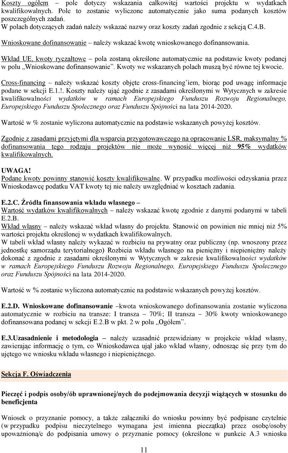 Wkład UE, kwoty ryczałtowe pola zostaną określone automatycznie na podstawie kwoty podanej w polu Wnioskowane dofinansowanie. Kwoty we wskazanych polach muszą być równe tej kwocie.