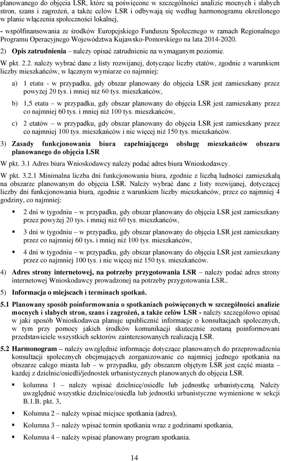 2) Opis zatrudnienia należy opisać zatrudnienie na wymaganym poziomie. W pkt. 2.2. należy wybrać dane z listy rozwijanej, dotyczące liczby etatów, zgodnie z warunkiem liczby mieszkańców, w łącznym