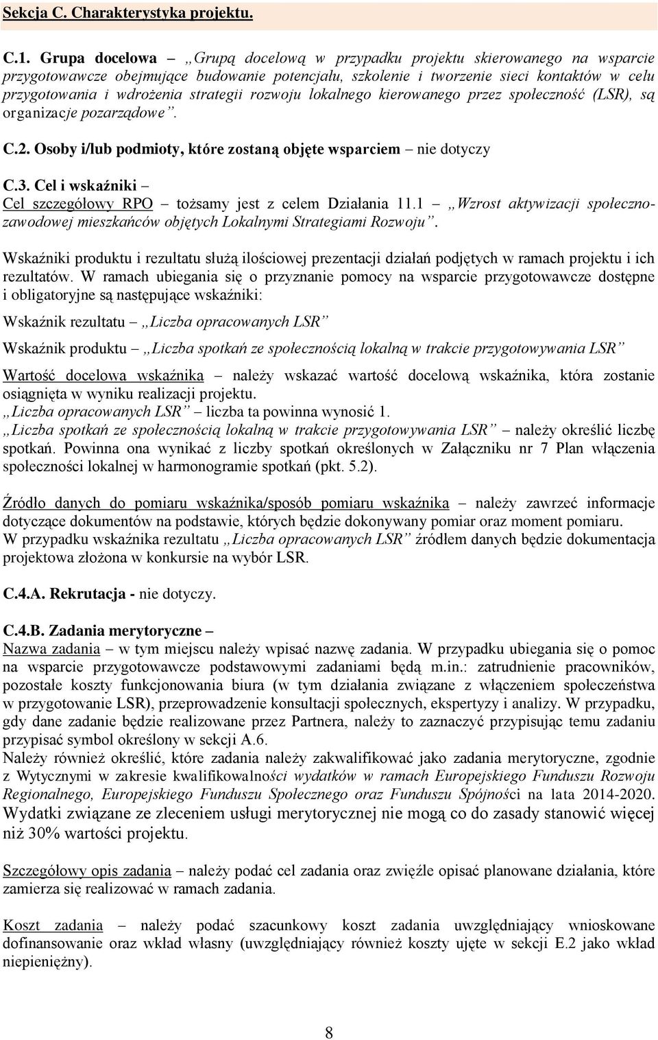 strategii rozwoju lokalnego kierowanego przez społeczność (LSR), są organizacje pozarządowe. C.2. Osoby i/lub podmioty, które zostaną objęte wsparciem nie dotyczy C.3.