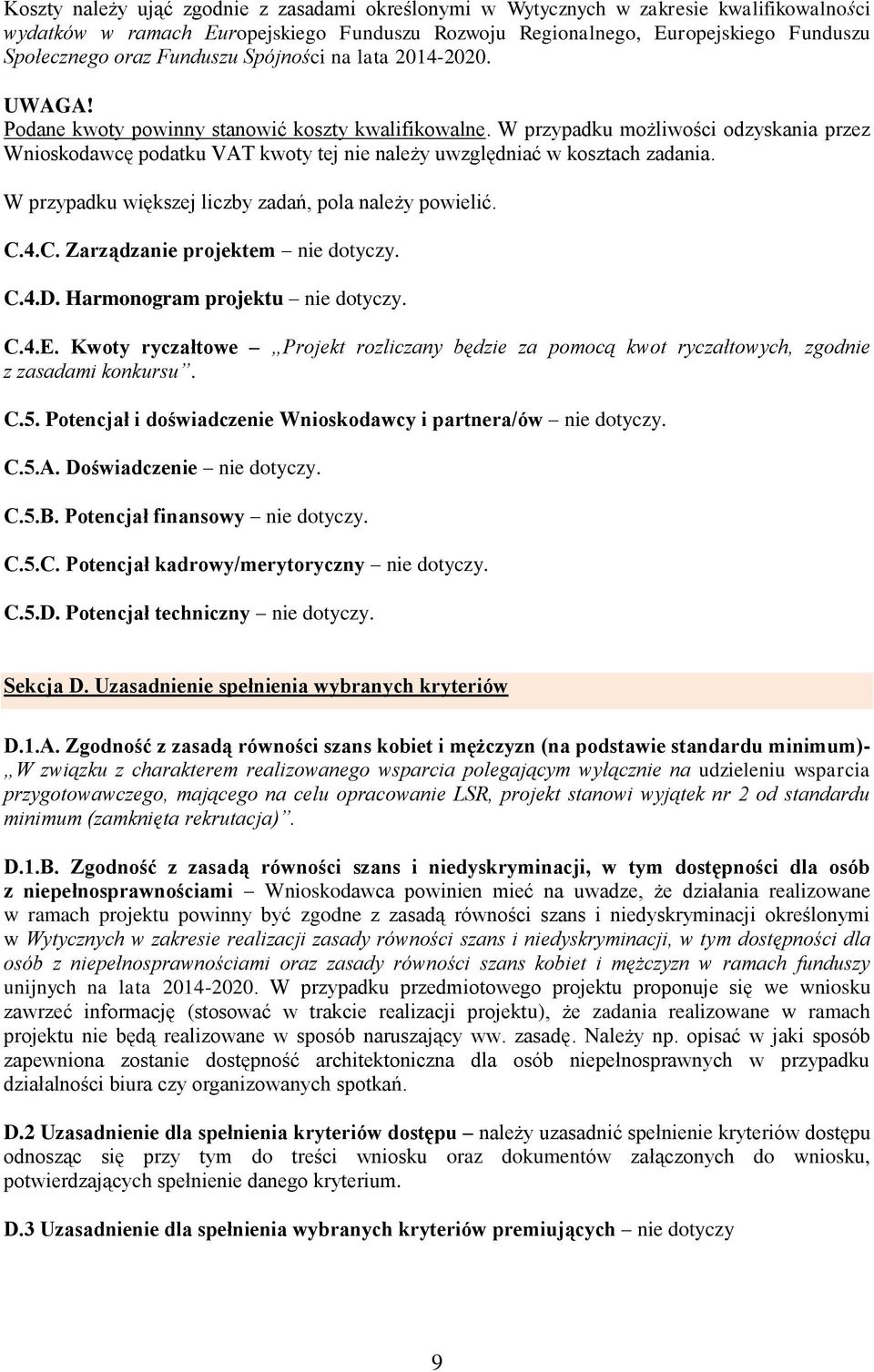 W przypadku możliwości odzyskania przez Wnioskodawcę podatku VAT kwoty tej nie należy uwzględniać w kosztach zadania. W przypadku większej liczby zadań, pola należy powielić. C.