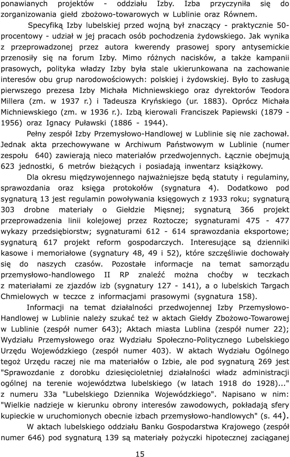 Jak wynika z przeprowadzonej przez autora kwerendy prasowej spory antysemickie przenosiły się na forum Izby.