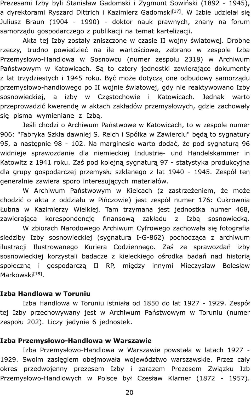 Akta tej Izby zostały zniszczone w czasie II wojny światowej.