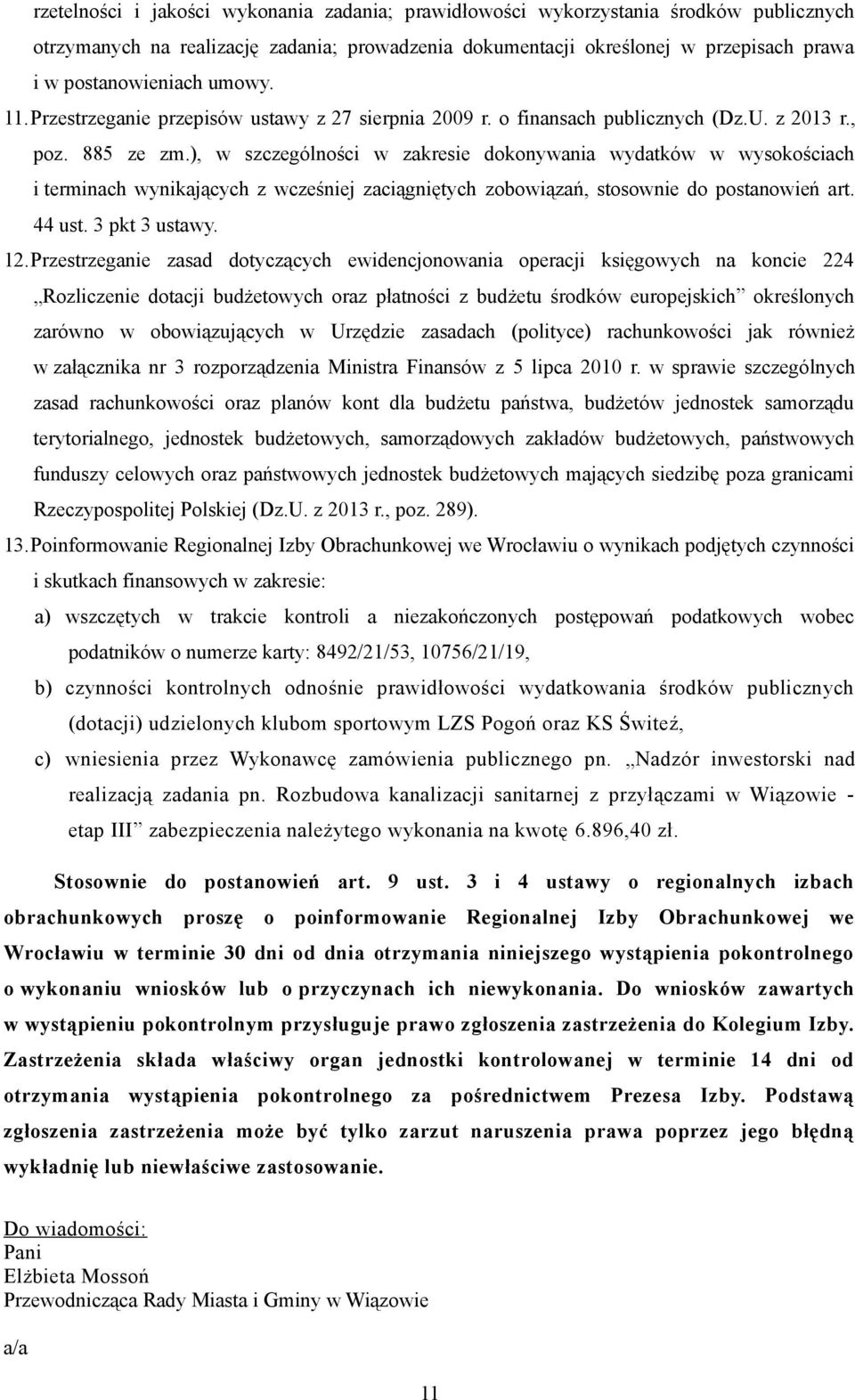 ), w szczególności w zakresie dokonywania wydatków w wysokościach i terminach wynikających z wcześniej zaciągniętych zobowiązań, stosownie do postanowień art. 44 ust. 3 pkt 3 ustawy. 12.