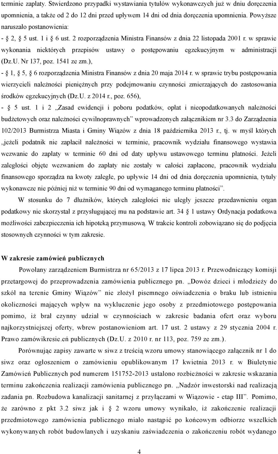 w sprawie wykonania niektórych przepisów ustawy o postępowaniu egzekucyjnym w administracji (Dz.U. Nr 137, poz. 1541 ze zm.), - 1, 5, 6 rozporządzenia Ministra Finansów z dnia 20 maja 2014 r.