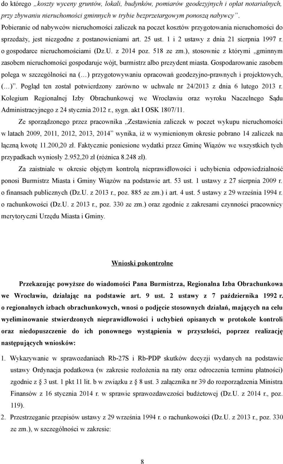 o gospodarce nieruchomościami (Dz.U. z 2014 poz. 518 ze zm.), stosownie z którymi gminnym zasobem nieruchomości gospodaruje wójt, burmistrz albo prezydent miasta.